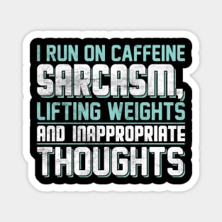 I run on caffeine sarcasm lifting weights an inappropriate thoughts. Magnet