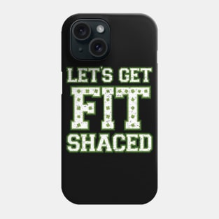 Lets Get Fit Shaced (Clover Alt) Phone Case