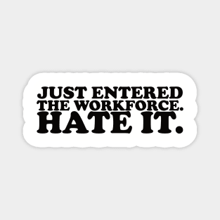 Just entered the workplace. hate it. Magnet