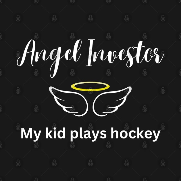 Angel Investor My Kid Plays Hockey (Dark) by Hockey Coach John