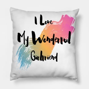 I Love My Wonderful Girlfriend - Girlfriend day Pillow