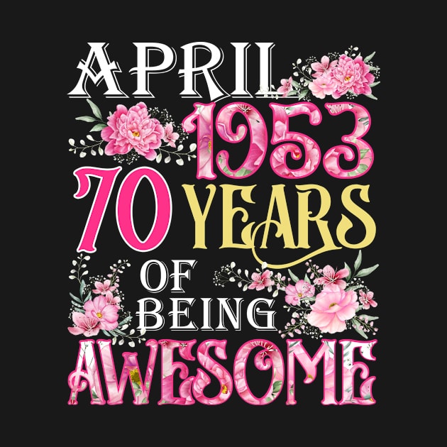 April Girl 1953 Shirt 70th Birthday 70 Years Old by denvau123