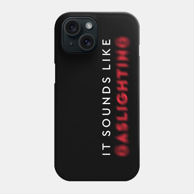 It Sounds Like Gaslighting Blured Narcissistic White And Red  Minimalist Typography Phone Case by ZAZIZU