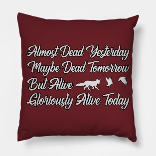 Gloriously Alive Today Pillow