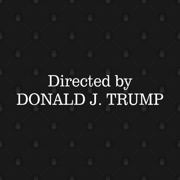 Directed by Donald J. Trump by Daily Design
