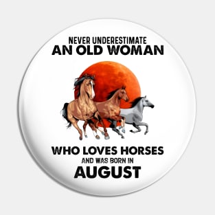 Never Underestimate An Old Woman Who Loves Horses And Was Born In August Pin