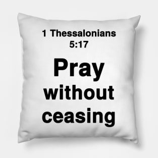 1 Thessalonians 5:17  King James Version (KJV) Bible Verse Typography Pillow