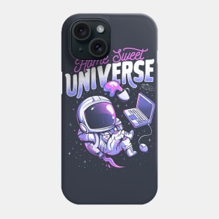 Home Sweet Universe - Funny Space Astronaut Gift Phone Case