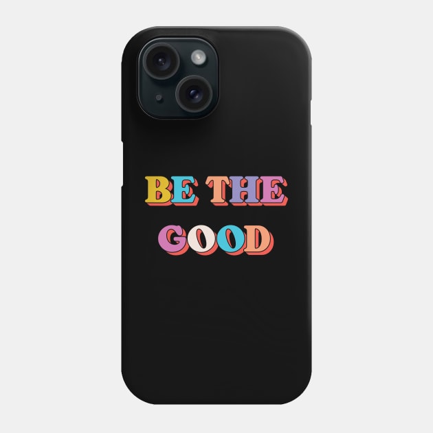 Be The Good V3 Phone Case by Emma