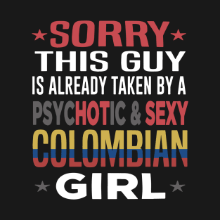 Sorry This Guy Is Already Taken By A Psychotic And Sexy Colombian Wife T-Shirt