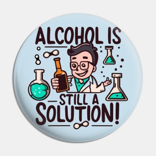 Alcohol is Still a Solution Pin