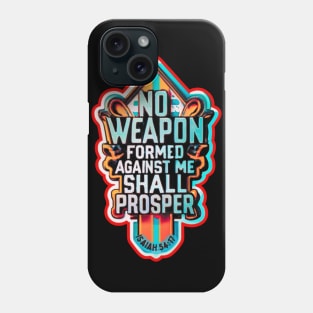 NO WEAPON FORMED AGAINST ME SHALL PROSPER Phone Case