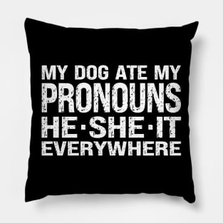 My Dog Ate My Pronouns He She It Everywhere Pillow