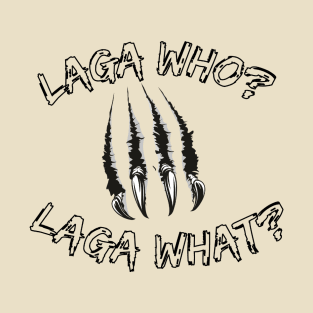 LagaWHO LagaWHAT T-Shirt