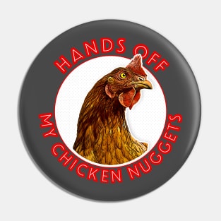 Hands Off My Chicken Nuggets Pin