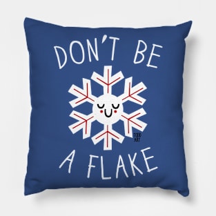 DONT BE A FLAKE Pillow