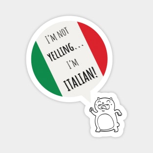 I'm not yelling...I'm Italian! Magnet