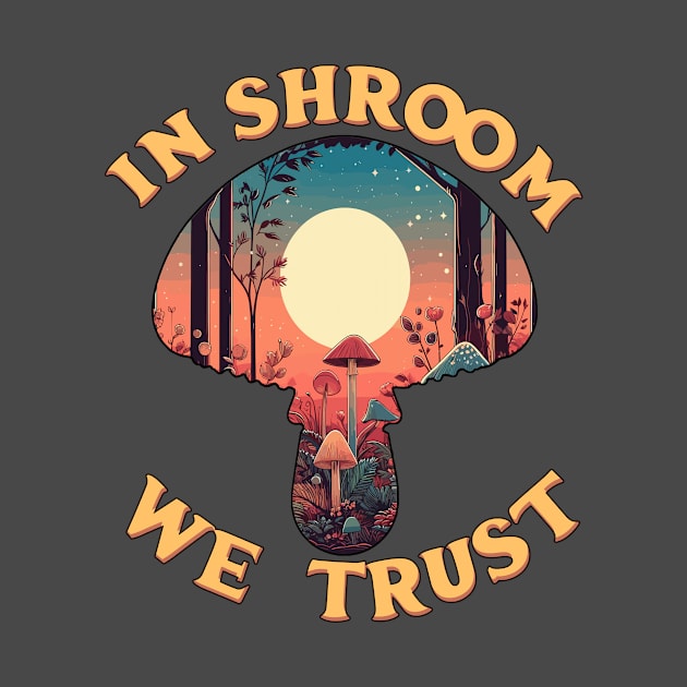 In Shroom We Trust - Foraging - Fungi Cottagecore by KromADesign