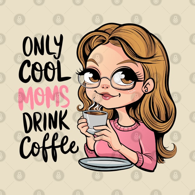 Only cool moms drink coffee by SergioArt