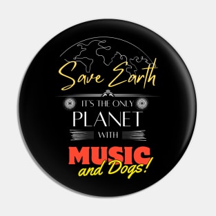 Save Earth, It's the Only Planet with Music and Dogs Shirt for Musicians Pin