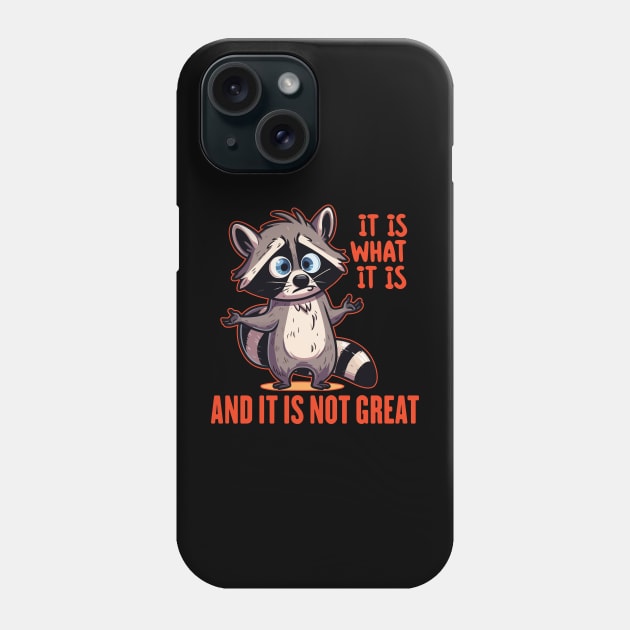 Funny Raccoon It Is What It Is And It Is Not Great Phone Case by badCasperTess