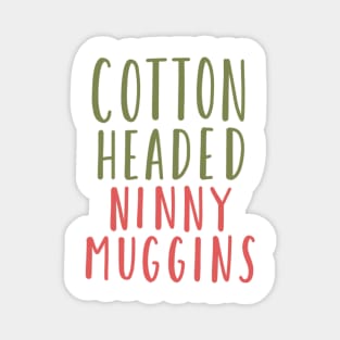 cotton headed ninny muggins Magnet