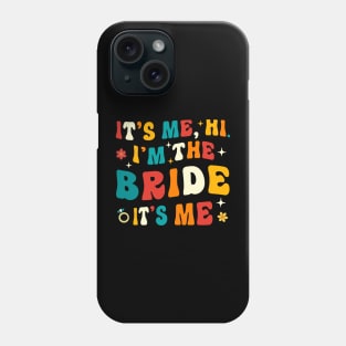 I'm the Bride It's Me Phone Case