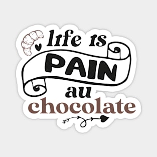 life is pain au chocolate Magnet