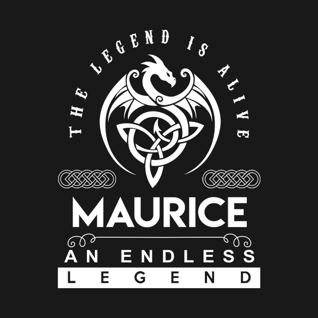 Maurice Name T Shirt - The Legend Is Alive - Maurice An Endless Legend Dragon Gift Item by riogarwinorganiza