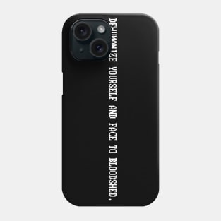 DEHUMANIZE YOURSELF AND FACE TO BLOODSHED Phone Case