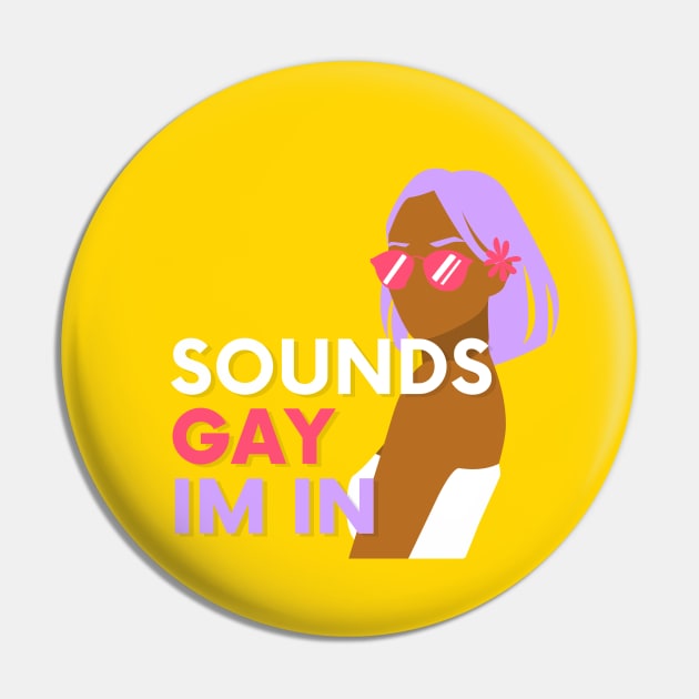 Sounds Gay Im In - Yellow Pin by applebubble