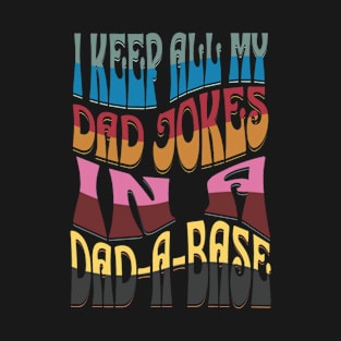 I Keep All My Dad Jokes In A Dad-A-Base fathers day joke T-Shirt