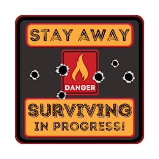 Stay away Surviving in progress T-Shirt