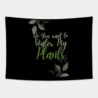 Would you like to water my plants Tapestry