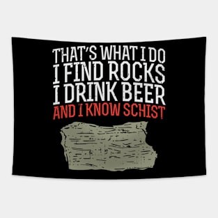 I Find Rocks I Drink Beer And I Know Schist Tapestry