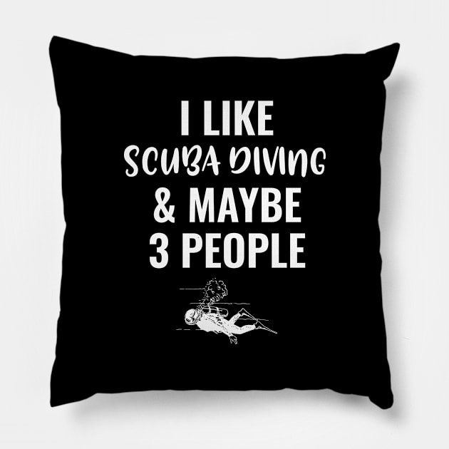 I Like Scuba Diving And Maybe 3 People Pillow by Saimarts