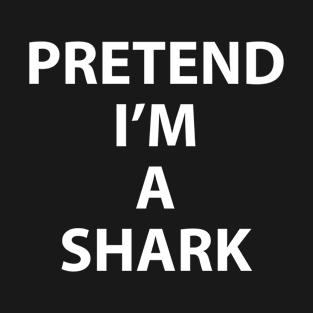 Pretend Im a Shark Halloween Costume Funny Ocean Beach Party Theme Last Minute Scary Outfit T-Shirt