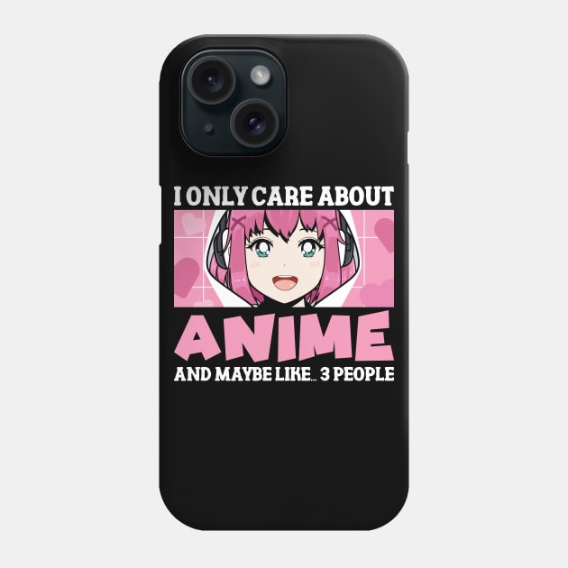 Anime Girl I Only Care About Anime And Maybe Like 3 People Phone Case by printee