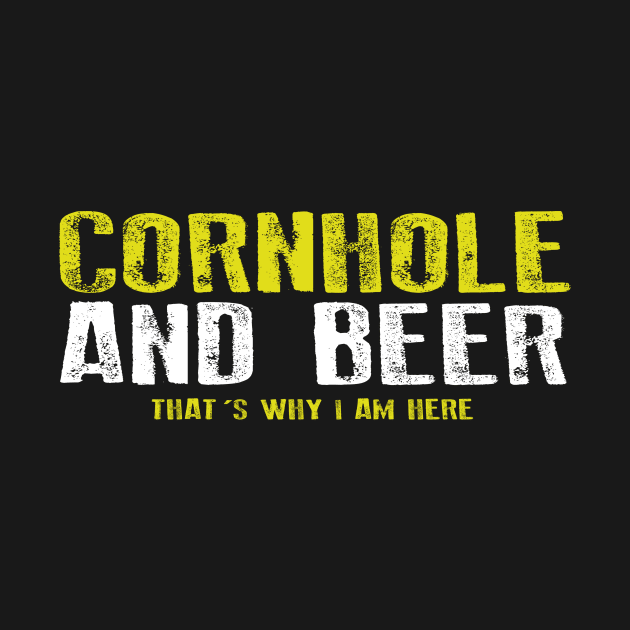 Cornhole And Beer That's Why I am Here Funny Corn hole by dconciente