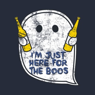 I'm just here for the boos T-Shirt