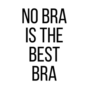 NO BRA IS THE BEST BRA T-Shirt