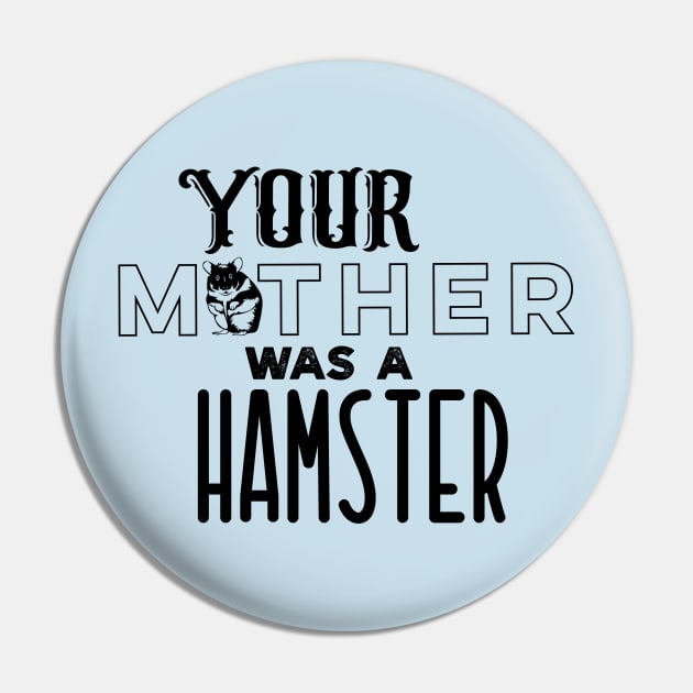 Your Mother was a Hamster Pin by Off the Page