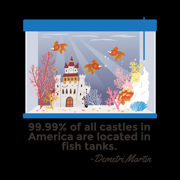 Castles in fish tank comedy quote design. by SzarlottaDesigns