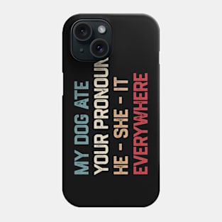 My Dog Ate Your Pronouns He She It Everywhere Phone Case