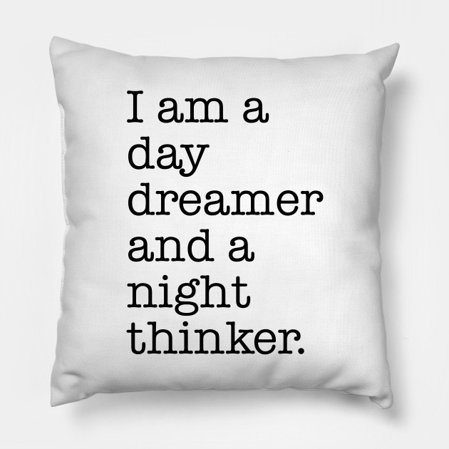 I Am A Daydreamer And A Night Thinker I Am A Daydreamer And A Night Thinker Pillow Teepublic