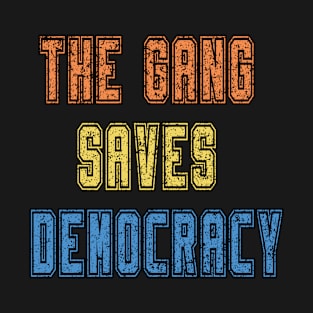 the gang saves democracy T-Shirt