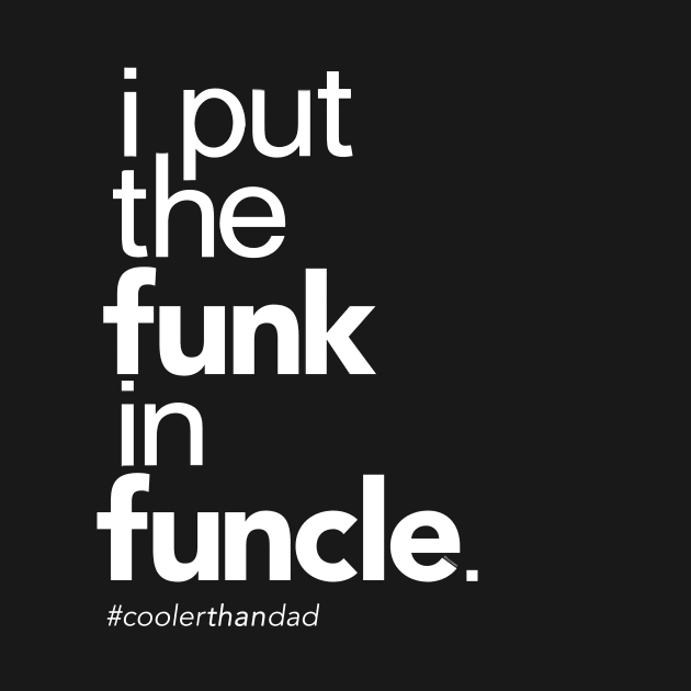 I Put the Funk in Funcle by Boots