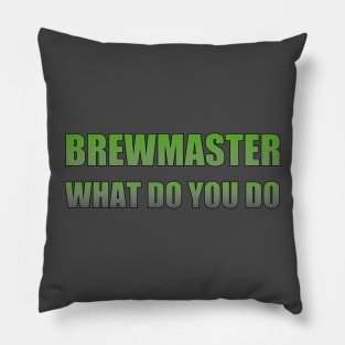 Brewmaster what do you do Pillow