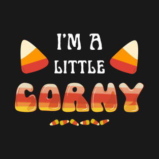 I'm a Little Corny | Funny Halloween T-Shirt