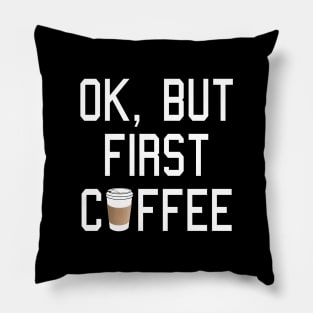 OK, but first COFFEE! Pillow